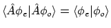 $\langle{\hat{A}\phi_e}\vert{\hat{A}\phi_o}\rangle = \langle{\phi_e}\vert{\phi_o}\rangle$