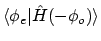 $\displaystyle \langle{\phi_e}\vert{\hat{H}(-\phi_o)}\rangle$