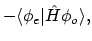 $\displaystyle -\langle{\phi_e}\vert{\hat{H}\phi_o}\rangle ,$