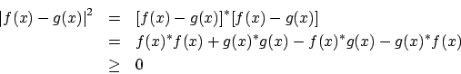 \begin{eqnarray*}\vert f(x)-g(x)\vert^2 & = & [f(x)-g(x)]^*[f(x)-g(x)] \\
& = & f(x)^*f(x) + g(x)^*g(x) - f(x)^*g(x) - g(x)^*f(x)\\
& \ge & 0
\end{eqnarray*}