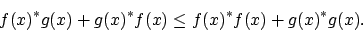 \begin{displaymath}f(x)^*g(x) + g(x)^*f(x) \le f(x)^*f(x) + g(x)^*g(x) .
\end{displaymath}