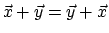 $\vec{x} + \vec{y} = \vec{y} + \vec{x}$