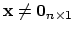 $\mathbf{x} \ne \mathbf{0}_{n \times 1}$