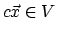 $c\vec{x} \in V$