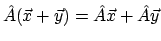 $\hat{A}(\vec{x} + \vec{y}) = \hat{A}\vec{x} + \hat{A}\vec{y}$
