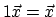 $1\vec{x} = \vec{x}$