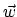 $\vec{w}$