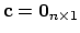 $\mathbf{c} = \mathbf{0}_{n \times 1}$