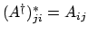 $(A^\dagger)_{ji}^* = A_{ij}$