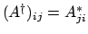 $(A^\dagger)_{ij} = A_{ji}^*$