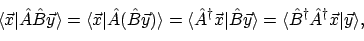 \begin{displaymath}\langle{\vec{x}}\vert{\hat{A}\hat{B}\vec{y}}\rangle
= \langl...
...{\hat{B}^\dagger\hat{A}^\dagger\vec{x}}\vert{\vec{y}}\rangle ,
\end{displaymath}