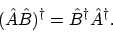 \begin{displaymath}(\hat{A}\hat{B})^\dagger = \hat{B}^\dagger\hat{A}^\dagger.
\end{displaymath}