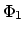 $\Phi_1$