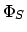 $\Phi_S$