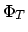 $\Phi_T$