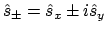 $\hat{s}_{\pm} = \hat{s}_x \pm i \hat{s}_y$