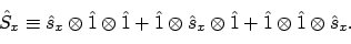 \begin{displaymath}\hat{S}_x \equiv \hat{s}_x \otimes \hat{1}\otimes \hat{1}+
\...
..._x \otimes \hat{1}+
\hat{1}\otimes \hat{1}\otimes \hat{s}_x.
\end{displaymath}