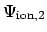 $\Psi_{\rm ion,2}$