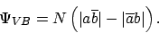 \begin{displaymath}\Psi_{VB} = N \left( \vert a \overline{b} \vert - \vert \overline{a} b \vert \right).
\end{displaymath}