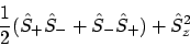 \begin{displaymath}{1 \over 2}(\hat{S}_+\hat{S}_- + \hat{S}_-\hat{S}_+) + \hat{S}_z^2
\end{displaymath}