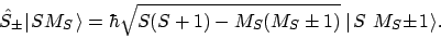 \begin{displaymath}\hat{S}_\pm \vert\mskip2mu{S M_S}\mskip2mu\rangle = \hbar \sq...
...\pm 1)}
\; \vert\mskip2mu{S\ M_S \!\pm \! 1}\mskip2mu\rangle.
\end{displaymath}