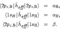 \begin{eqnarray*}\langle 2p_{{z},{\rm B}} \mskip2mu\vert \mskip2mu \hat{h}_{\mbo...
... eff}}
\mskip2mu\vert \mskip2mu 1s_{\rm H} \rangle & = & \beta .
\end{eqnarray*}