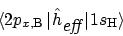 \begin{displaymath}\langle 2p_{{x},{\rm B}} \mskip2mu\vert \mskip2mu \hat{h}_{\mbox{\em eff}}
\mskip2mu\vert \mskip2mu 1s_{\rm H} \rangle
\end{displaymath}
