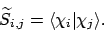 \begin{displaymath}\widetilde{S}_{i,j} = \langle \chi_i \vert \chi_j \rangle.
\end{displaymath}