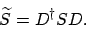 \begin{displaymath}\widetilde{S} = D^\dagger S D.
\end{displaymath}