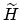 $\widetilde{H}$