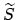 $\widetilde{S}$
