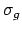$\sigma_g$