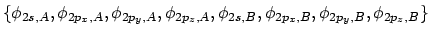 $\displaystyle \{ \phi_{2s,A}, \phi_{2p_x,A}, \phi_{2p_y,A}, \phi_{2p_z,A},
\phi_{2s,B}, \phi_{2p_x,B}, \phi_{2p_y,B}, \phi_{2p_z,B} \}$