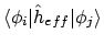 $\displaystyle \langle \phi_i \vert\hat{h}_{eff}\vert \phi_j \rangle$