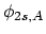 $\phi_{2s,A}$