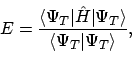 \begin{displaymath}E= \frac{ \langle \Psi_T \vert\hat{H}\vert \Psi_T \rangle}{\langle \Psi_T \vert \Psi_T \rangle},
\end{displaymath}
