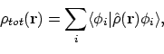 \begin{displaymath}\rho_{tot}(\mathbf{r}) = \sum_i \langle{\phi_i}\vert{\hat{\rho}(\mathbf{r})\phi_i}\rangle,
\end{displaymath}