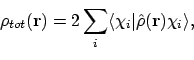 \begin{displaymath}\rho_{tot}(\mathbf{r}) = 2\sum_i \langle{\chi_i}\vert{\hat{\rho}(\mathbf{r})\chi_i}\rangle ,
\end{displaymath}