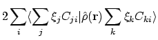 $\displaystyle 2\sum_i \langle{\sum_j \xi_j C_{ji}}\vert{\hat{\rho}(\mathbf{r})\sum_k \xi_k C_{ki}}\rangle$