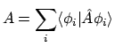 $\displaystyle A = \sum_i \langle{\phi_i}\vert{\hat{A}\phi_i}\rangle$