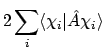 $\displaystyle 2\sum_i \langle{\chi_i}\vert{\hat{A}\chi_i}\rangle$