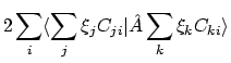 $\displaystyle 2\sum_i \langle{\sum_j \xi_j C_{ji}}\vert{\hat{A} \sum_k \xi_k C_{ki}}\rangle$