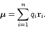 \begin{displaymath}\boldsymbol{\mu} = \sum_{i=1}^n q_i \mathbf{r}_i .
\end{displaymath}