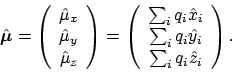 \begin{displaymath}\hat{\boldsymbol{\mu}} =
\left(
\begin{array}{c}
\hat{\mu...
...q_i \hat{y}_i \\
\sum_i q_i \hat{z}_i
\end{array} \right) .
\end{displaymath}