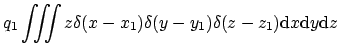 $\displaystyle q_1 \iiint z \delta(x-x_1)\delta(y-y_1)\delta(z-z_1)
\mathrm{d}x\mathrm{d}y\mathrm{d}z$