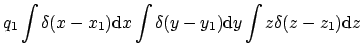 $\displaystyle q_1 \int \delta(x-x_1)\mathrm{d}x
\int \delta(y-y_1)\mathrm{d}y
\int z\delta(z-z_1)\mathrm{d}z$