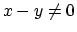 $x - y \ne 0$