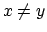 $x \ne y$