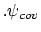 $\displaystyle .
\psi_{cov}$
