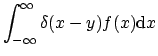 $\displaystyle \int_{-\infty}^{\infty} \delta(x-y) f(x) \mathrm{d}x$